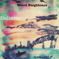 WEIRD NEIGHBOURS - BELIEVER